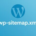 wp-sitemap.xmlとsitemap.xmlの違いとは？【WordPressユーザー必見】